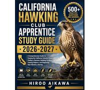CALIFORNIA HAWKING CLUB APPRENTICE STUDY GUIDE 2026-2027: A Comprehensive Guide to Passing the California Falconry Exam, Finding a Sponsor, Building ... Raptors, and Beginning Your Falconry Journey