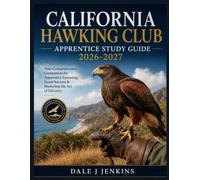 CALIFORNIA HAWKING CLUB APPRENTICE STUDY GUIDE 2026-2027: Your Comprehensive Companion for Apprentice Licensing, Exam Success & Mastering the Art of Falconry