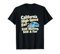 California High Speed Rail Still A Fan Railfan Humour T-Shirt