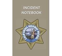 California Highway Patrol CHP 6"x 9" 120-Page Fill In The Blank Incident Notebook For Gathering Information During Police Investigations: 120 Page ... Incident Notebook For Use While On The Job