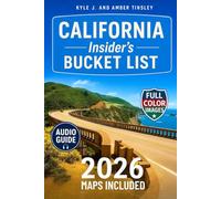 CALIFORNIA INSIDER'S BUCKET LIST: Explore California in Full Color Like a Local: The Ultimate Travel Guide to Road Trips, Beaches, National Parks & Hidden Gems. Maps and Audio Guide Included