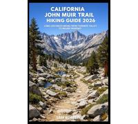 CALIFORNIA JOHN MUIR TRAIL HIKING GUIDE 2026: LONG-DISTANCE HIKING FROM YOSEMITE VALLEY TO MOUNT WHITNEY