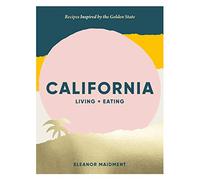 California Living + Eating: Recipes Inspired by the Golden State