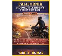 CALIFORNIA MOTORCYCLE RIDER S PERMIT TEST PREP 2026/2027: 1500+ Practice Questions, Traffic Signs, Safety Rules & Step-by-Step Explanations to Help You Ace the Written Exam
