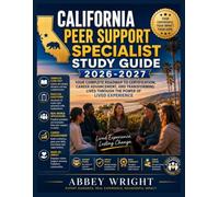 CALIFORNIA PEER SUPPORT SPECIALIST STUDY GUIDE 2026-2027: CALIFORNIA PEER SUPPORT SPECIALIST STUDY GUIDE 2026-2027 YOUR COMPLETE ROADMAP TO ... LIVES THROUGH THE POWER OF LIVED EXPERIENCE