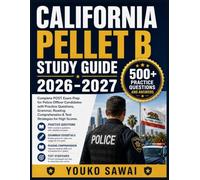 CALIFORNIA PELLET B STUDY GUIDE 2026-2027: Complete POST Exam Prep for Police Officer Candidates with Practice Questions, Grammar, Reading Comprehension & Test Strategies for High Scores