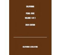 CALIFORNIA PENAL CODE VOLUME 1 OF 2 2024 EDITION