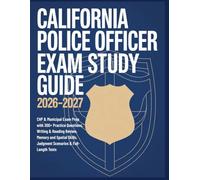 California Police Officer Exam Study Guide 2026-2027: CHP & Municipal Exam Prep with Practice Questions, Writing & Reading Review, Memory and Spatial Skills, Judgment Scenarios & Full-Length Tests