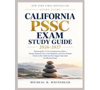 California PSSC Exam Study Guide 2026-2027: Mastering the 17 Core Competencies, Ethics, Trauma-Informed Care, Crisis Response, and Every Domain Tested ... Peer Support Specialist Certification Exam