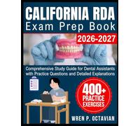 California RDA Exam Prep Book 2026-2027: Comprehensive Study Guide for Dental Assistants with Practice Questions and Detailed Explanations