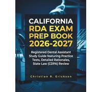 CALIFORNIA RDA EXAM PREP BOOK 2026-2027: Registered Dental Assistant Study Guide featuring Practice Tests, Detailed Rationales, and State Law (CDPA) Review