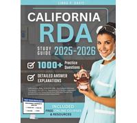 CALIFORNIA RDA STUDY GUIDE 2025-2026 - Your Complete RDA Exam Prep Book for the California Registered Dental Assistant Examination. Includes RDA Exam ... Questions With Detailed Answer Explanations