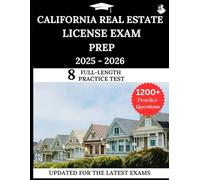 California Real Estate License Exam Prep 2025 -2026: Your All-in-One Prep to Success with Practice Questions, Detailed Explanations, and Expert Strategies