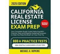 California Real Estate License Exam Prep 2025: Your Complete Study Guide Featuring 800+ Practice Tests and Expertly Explained Answers to Help You Pass the Exam on Your First Try
