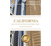 CALIFORNIA REAL ESTATE LICENSE EXAM PREP GUIDE: Your All-in-One Success Resource
