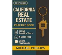 California Real Estate Practice Book: 15 Full-Length California Real Estate Practice Tests - Realistic DRE Exam Simulations for First-Time Licensing Success