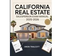 California Real Estate Salesperson Exam Manual 2025-2026: Complete Study Guide with Practice Questions, Detailed Answers, and Proven Test-Taking Strategies for Preparation and Success