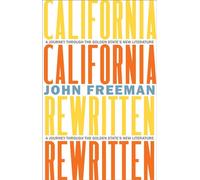 California Rewritten A Journey Through the Golden State’s New Literature - John Freeman - Heyday - ebook (ePub) - Livre