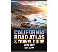CALIFORNIA ROAD ATLAS & TRAVEL GUIDE 2026-2027: Highways, Maps, Attractions, Hidden Gems, Routes & Adventures