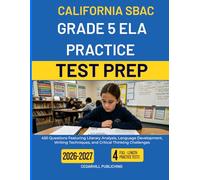 CALIFORNIA SBAC GRADE 5 ELA PRACTICE TEST PREP: 450 Questions Featuring Literary Analysis, Language Development, Writing Techniques, and Critical Thinking Challenges