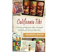 California Tiki: A History Of Polynesian Idols, Pineapple Cocktails And Coconut Palm Trees