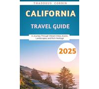California Travel Guide 2025: A Journey Through Vibrant Cities, Scenic Landscapes, and Rich Heritage