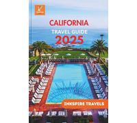 California Travel Guide 2025: Charting Unseen Landscapes, Cultural Riches, and Memorable Sojourns Across Diverse Terrains