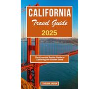 CALIFORNIA TRAVEL GUIDE 2025: The Essential Pocket Guide to Exploring the Golden State