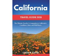 California Travel Guide 2026: The Ultimate Traveler’s Companion to California’s Coastlines, Cities, and Wild Places