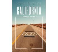 California Travel Guide: The Golden State Bucket List: 100 Destinations You Must Visit