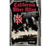 California Über Alles - Dead Kennedys, The Early Years
