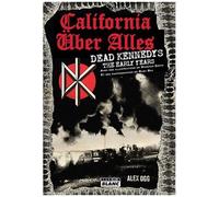 California Über Alles - Dead Kennedys, The Early Years
