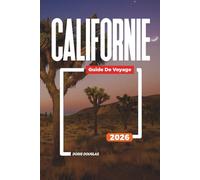 CALIFORNIE Guide de voyage 2026: Explorez les plages, les parcs nationaux et les itinéraires de road trip de Los Angeles à San Francisco
