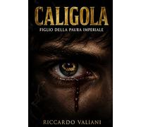 Caligola, figlio della paura imperiale: Il giovane erede plasmato da sangue dinastico e lotte di palazzo