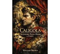 Caligola: Splendore, Paura e Delirio a Corte