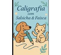 Caligrafia Divertida com Salsicha e Faísca: Atividades de letras cursivas e de forma para crianças de 4 a 8 anos aprenderem escrevendo com alegria!