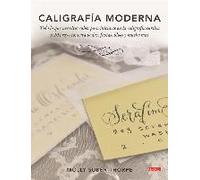 Caligrafía Moderna : Todo Lo Que Necesitas Saber Para Iniciarte En La Caligrafía Cursiva Y 20 Proyectos Para Bodas, Fiestas, Blogs Y Mucho Más