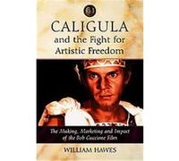 Caligula and The Fight For Artistic Freedom William Hawes (Auteur)