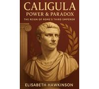 Caligula: Power & Paradox - The Reign of Rome’s Third Emperor