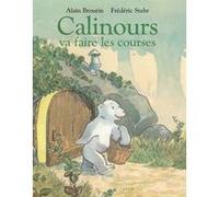 Calinours va faire les courses Alain Broutin (Auteur), Frédéric Stehr (Illustration)