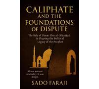 CALIPHATE AND FOUNDATIONS OF DISPUTE:The role of Umar ibn Khattab in shaping political legacy of the Prophet - Sado Faraji - Sado Faraji - ebook (ePub) - Livre