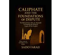 Caliphate and the Foundations of Dispute: The Role of Umar Ibn al-Khattab in Shaping the Political Legacy of the Prophet