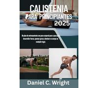 Calistenia Para Principiantes 2025: Calistenia Para Principiantes, Entrenamientos De Calistenia Al Aire Libre, Libro De Calistenia Para Hombres,Guía ... Viajes, Libro De Calistenia (Spanish Edition)