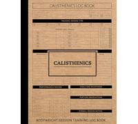 Calisthenics Bodyweight Session Training Log Book: Fitness Journal. Track Workouts, Skills & Progress. Ideal for Athletes, Acrobats, and Gym Enthusiasts