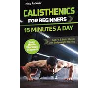 Calisthenics for Beginners - 15 Minutes a Day: Get Fit & Build Muscle with Bodyweight Training | Easy Home Workout Program