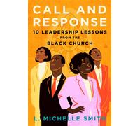 Call and Response 10 Leadership Lessons from the Black Church - L. Michelle Smith - Amistad - ebook (ePub) - Livre