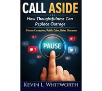 Call Aside: How Thoughtfulness can Replace Outrage: Private Correction, Public Calm, Better Outcomes