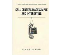 Call Centers - Made Simple and Interesting: Understand What you Thought was Obvious