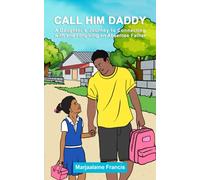 Call Him Daddy: A Daughter’s Journey to Connecting with and Forgiving an Absentee Father