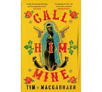 Call Him Mine: 'A gritty crime novel for those who were glued to Narcos or Sicario' (Dead Good)
